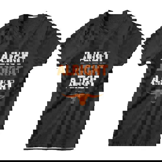 Texas Football Alright Alright Alright Long Horn T-Shirt Texas Football Alright Alright Alright Long Horn T-Shirt