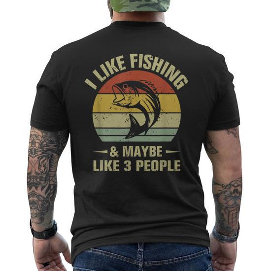 I Like Fishing And Maybe Like 3 People Fisherman Hunting Men's Crewneck Short  Sleeve Back Print T-shirt