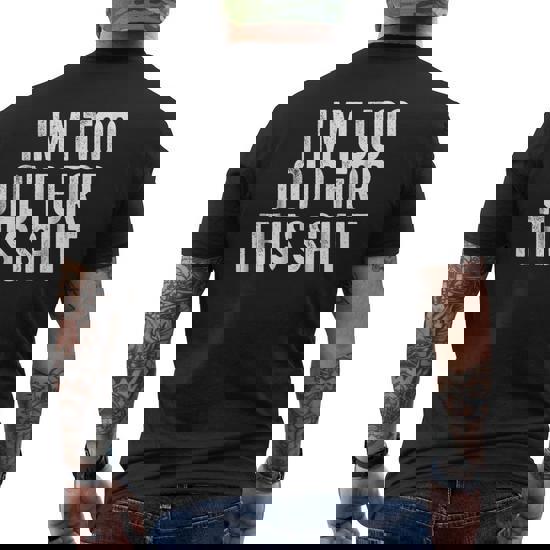 I'm Too Old For This Shit T-Shirt Funny Seniors Birthday Pun I'm Too Old For This Shit T-Shirt Funny Seniors Birthday Pun