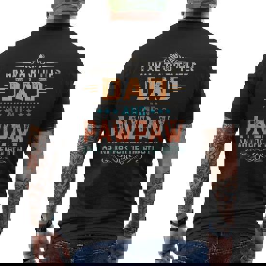 I Have Two Titles Dad & Pawpaw Funny Tshirt Fathers Day Gift I Have Two Titles Dad & Pawpaw Funny Tshirt Fathers Day Gift