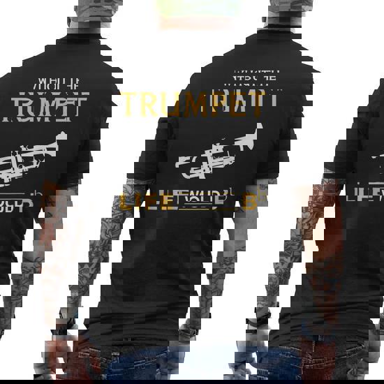 Without The Trumpet Life Would Bb Tee For Father's Day Without The Trumpet Life Would Bb Tee For Father's Day