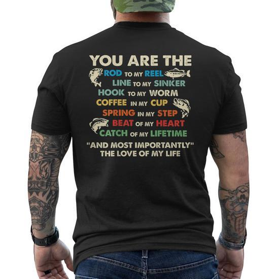 You Are The Rod To My Reel Line To My Sinker Hook To My Worm Mens Back  Print T-shirt
