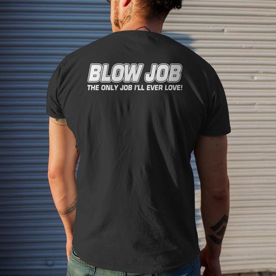 Blow Job The Only Job I Love Giving Head Job Men's Back Print T