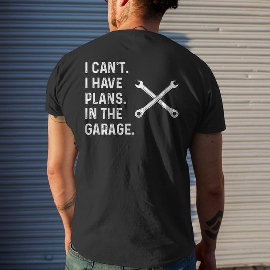 I Cant I Have Plans In The Garage Funny Mechanic Gift Mens Back