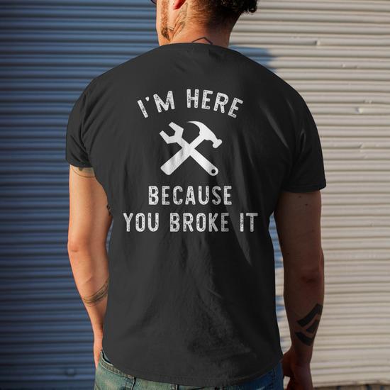 I'm Here Because You Broke It Mechanic Men's T-Shirt - Close-up