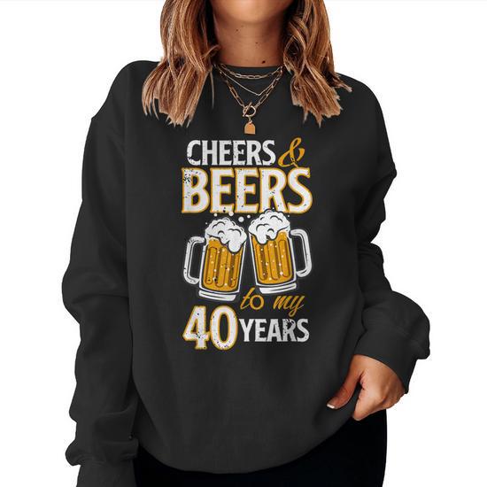 Cheers And Beers To My 40 Years Fourty Birthday Women Sweatshirt Mazezy UK