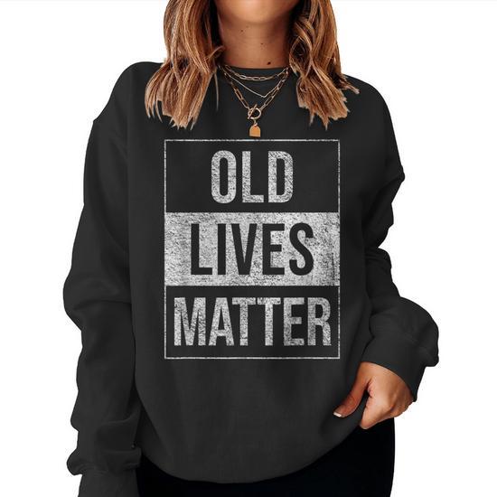 Old Lives Matter Grumpa Grandparents Grandma Seniors Women Sweatshirt Mazezy