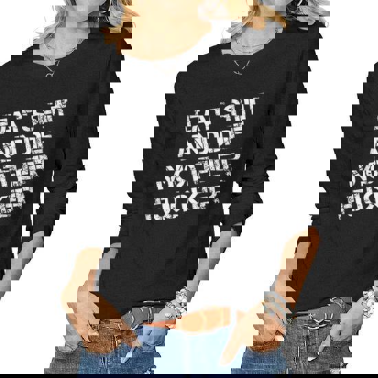 Eat Shit And Die Mother Fucker T-Shirt