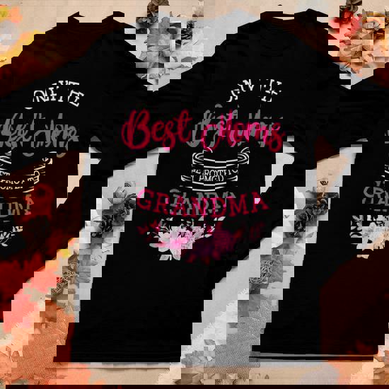 Great Moms Get Promoted To Nana Grandma Gift Women T-Shirt Great Moms Get Promoted To Nana Grandma Gift Women T-Shirt