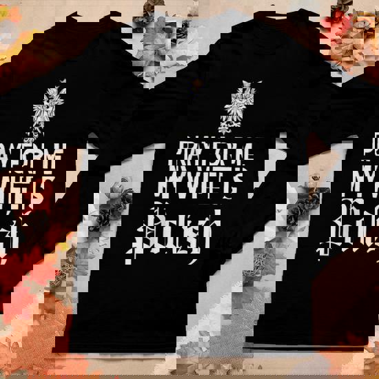 Pray For Me My Wife Is Polish Husband Shirt Funny Dyngus Day Pray For Me My Wife Is Polish Husband Shirt Funny Dyngus Day