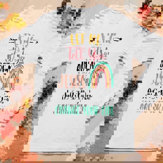 Let Me Tell You About My Jesus Christian Rainbow Shirts Let Me Tell You About My Jesus Christian Rainbow Shirts