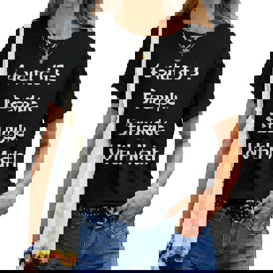4 Out Of 3 People Struggle With Math T-Shirt Men | Women 4 Out Of 3 People Struggle With Math T-Shirt Men | Women