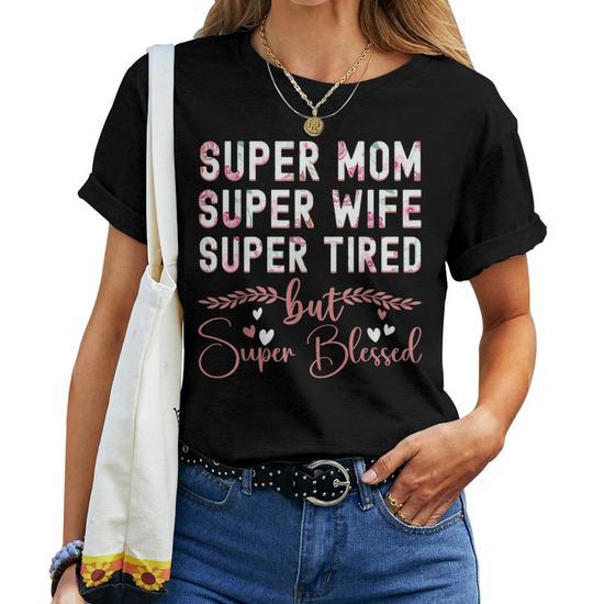 Cute Mothers Day Gift Super Mom Super Wife Super Tired Women T-Shirt