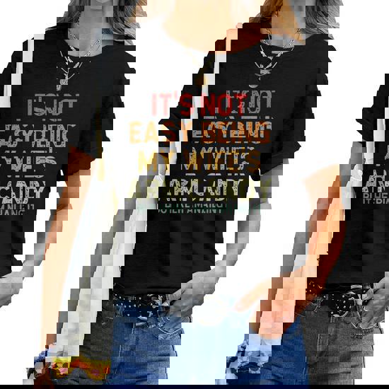 Its Not Easy Being My Wifes Arm Candy Shirt