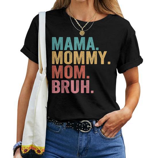 Mama to Mommy to Mom to Bruh Mommy and Me Funny Boy Mom Life Women T-Shirt