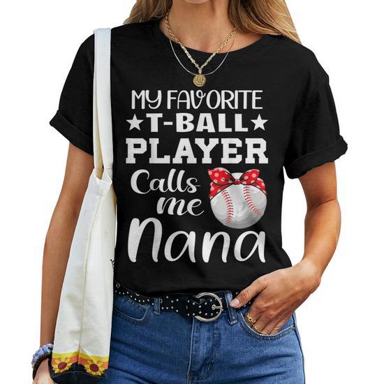 My Favorite T-Ball Player Calls Me Nana T-Ball Mom Grandma Women T-Shirt