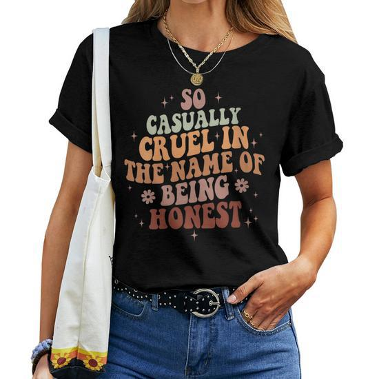 Womens So Casually Cruel In The Name Of Being Honest Women T-shirt