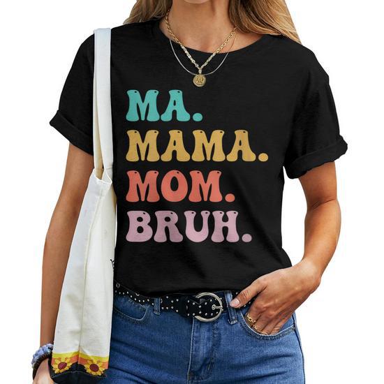 Womens Ma Mama Mom Bruh Mommy and Me Funny Boy Mom Mothers Day Women T-Shirt