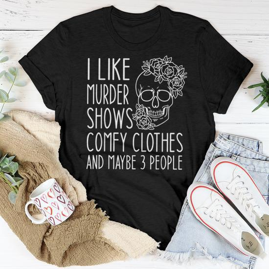 I Like Murder Shows Comfy Clothes And Maybe 3 People Floral Women T-shirt