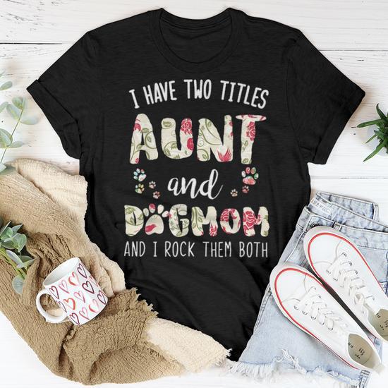 I Have Two Titles Aunt And Dog Mom Funny Dog Lover Gift V2 Women T shirt Seseable UK