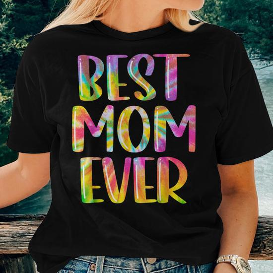 Best Mom Ever Tie Dye Funny Mommy Mama Grandma Mothers Day Women T