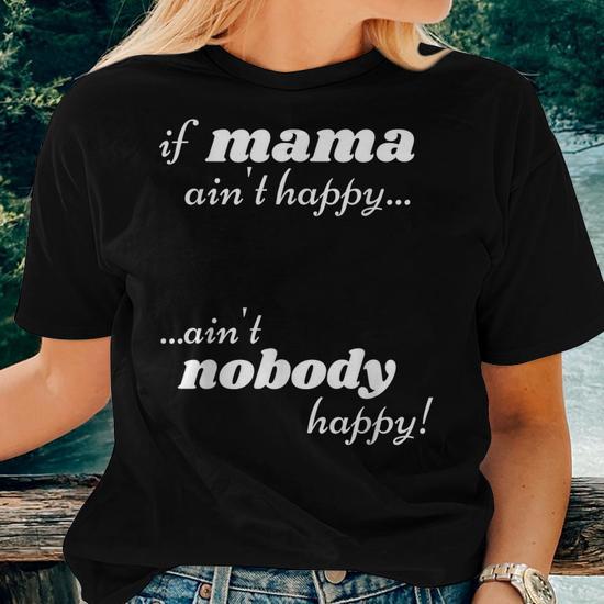 If Mama Aint Happy Aint Nobody Happy Women T-shirt