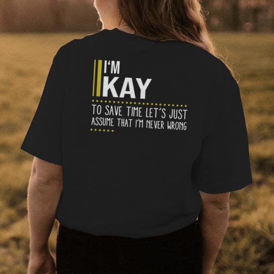 Kay Name Gift Im Kay Im Never Wrong Womens Back Print T-shirt