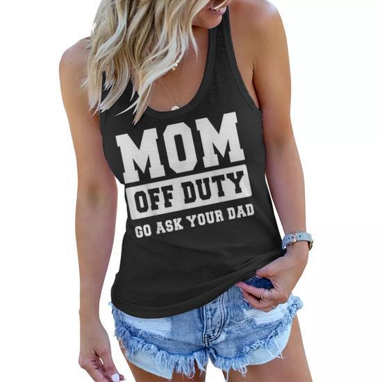 Mom Off Duty Go Ask Your Dad I Love Mom Mothers Day Women Flowy Tank