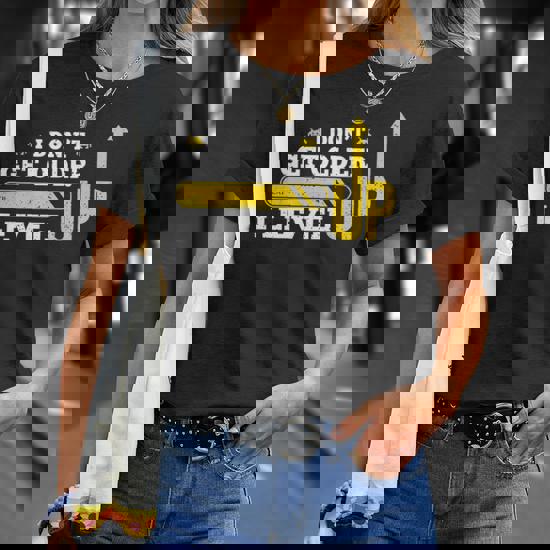 Don't Get Older I Level Up Tshirt Computer Geek Gamer Gift T Don't Get Older I Level Up Tshirt Computer Geek Gamer Gift T