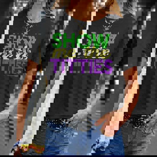 SHOW ME THE TITTIES TShirt Funny Mardi Gras Meme Fat Tuesday SHOW ME THE TITTIES TShirt Funny Mardi Gras Meme Fat Tuesday