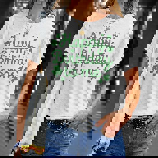 Happy Birthday To Me Shirt Born St Patricks Day Irish Gift T-Shirt Happy Birthday To Me Shirt Born St Patricks Day Irish Gift T-Shirt