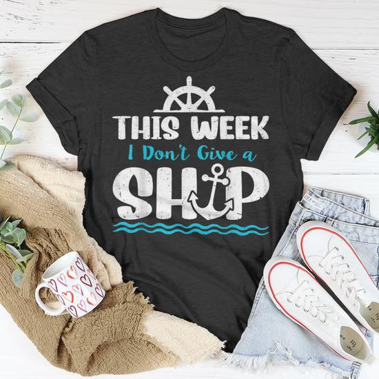 Funny Cruise Ship Quote This Week I Dont Give A Ship Unisex T Shirt Mazezy