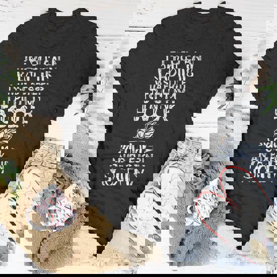 If You Can Read This I Was Forced To Put My Book Down Shirt If You Can Read This I Was Forced To Put My Book Down Shirt