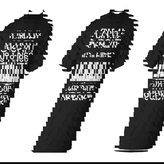 88 Keys 10 Fingers - Funny Piano T Shirt