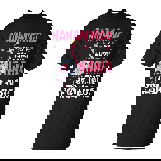 Nanamingo Like A Normal Nana Only More Fabulous T Shirt