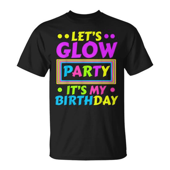 lets glow its my birthday shirt