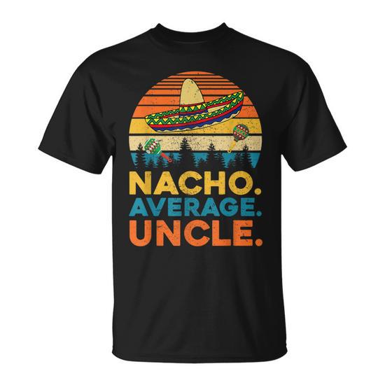 Nacho Average Uncle T-Funny Uncle Gift Gift for Men's Unisex T-Shirt