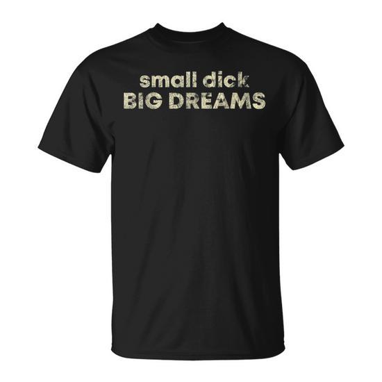 Small Dick Big Dreams Funny Men's Unisex T-Shirt