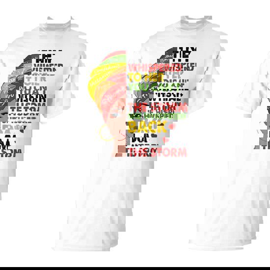 I Am The Storm Strong African Woman - Black History Month T-Shirt I Am The Storm Strong African Woman - Black History Month T-Shirt