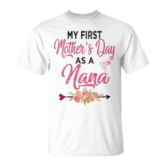 My First Mother's Day as a Nana Best Nana Ever Mother's Day Gift for Women's Unisex T-Shirt