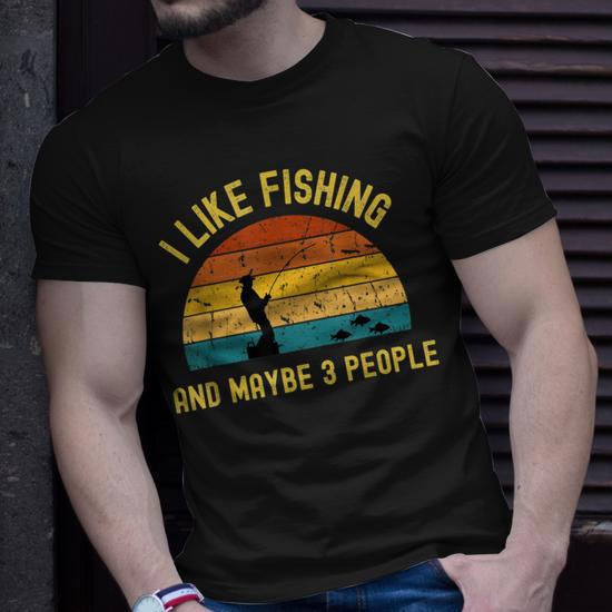I Like Fishing And Maybe 3 People Retro Fishing Lover Unisex T-Shirt