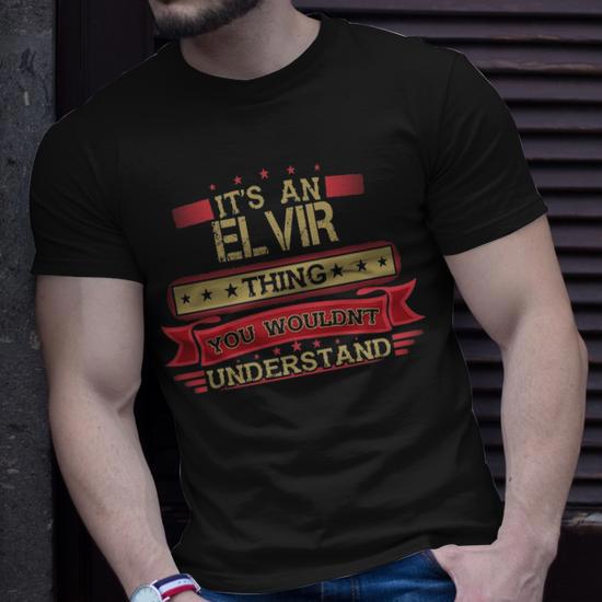 Its An Elvir Thing You Wouldnt Understand Elvir Name Elvir T-Shirt 