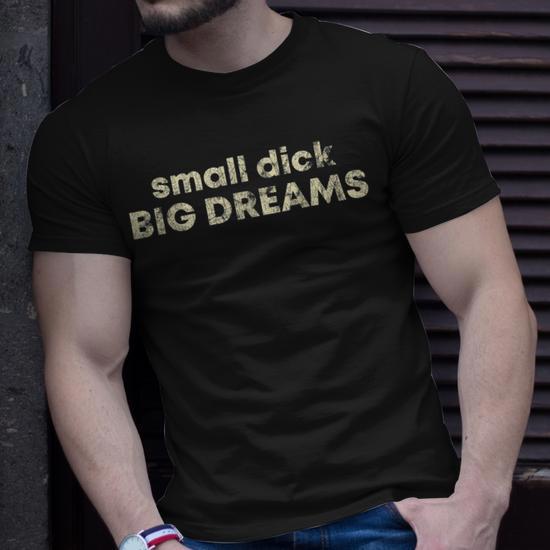 Small Dick Big Dreams Funny Men's Unisex T-Shirt - Side View