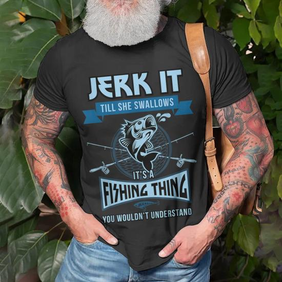 Funny Jerk It Till She Swallows Trout Bass Fishing Gear Men Unisex T-Shirt