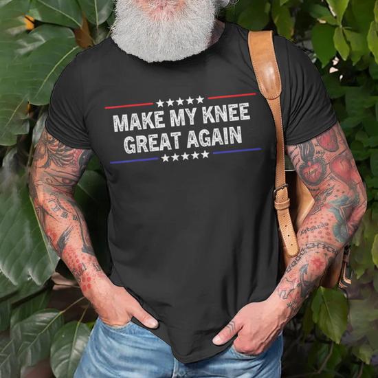 Make My Knee Great Again Funny Knee Surgery Recovery T-Shirt - Humorous Get Well Gift