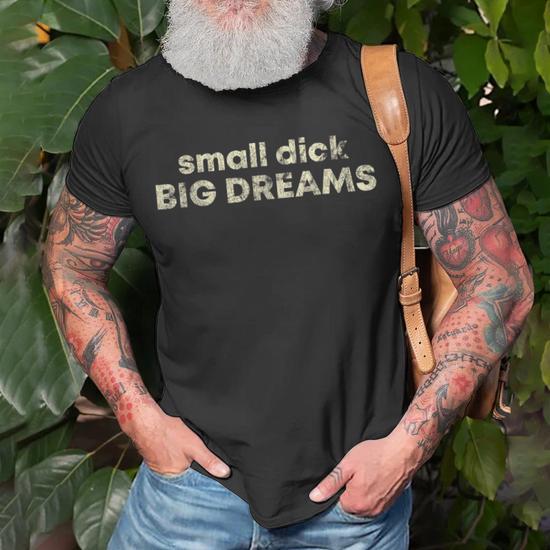 Small Dick Big Dreams Funny Men's Unisex T-Shirt - Close-up