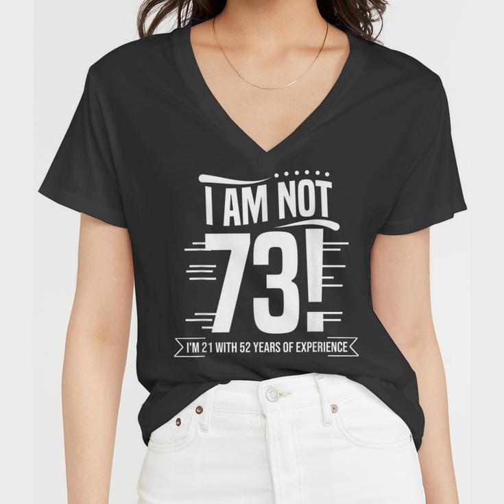 Not 73 Im 21 With 52 Years Experience Birthday Gift Funny  Women V-Neck T-Shirt