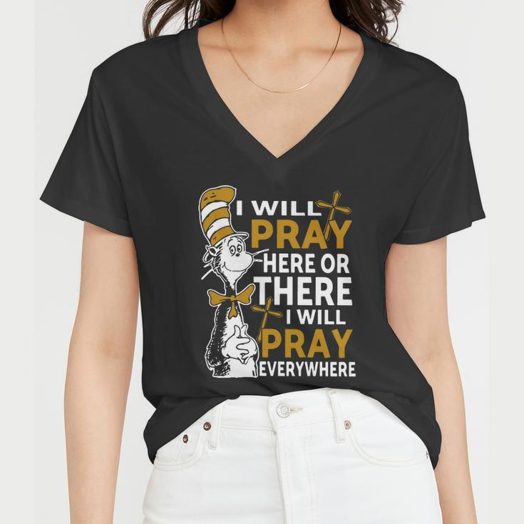 I Will Pray Here Or There I Will Pray Everywhere Women V-Neck T-Shirt