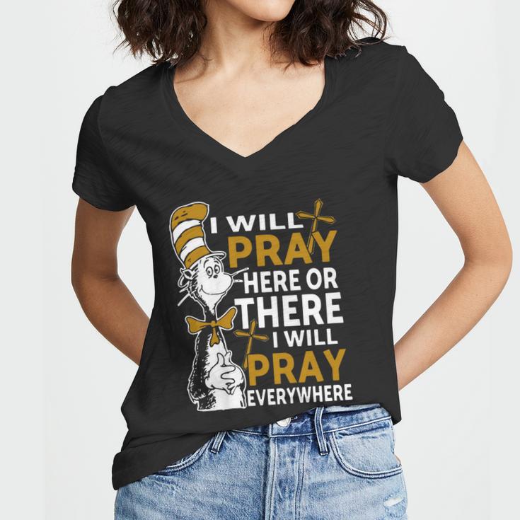 I Will Pray Here Or There I Will Pray Everywhere Women V-Neck T-Shirt
