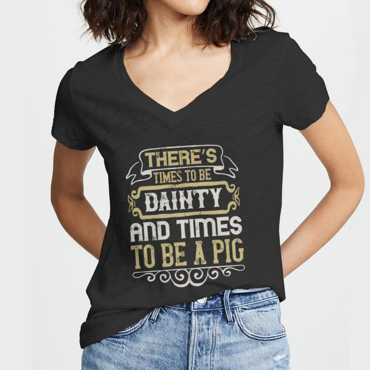 There’S Times To Be Dainty And Times To Be A Pig Women V-Neck T-Shirt
